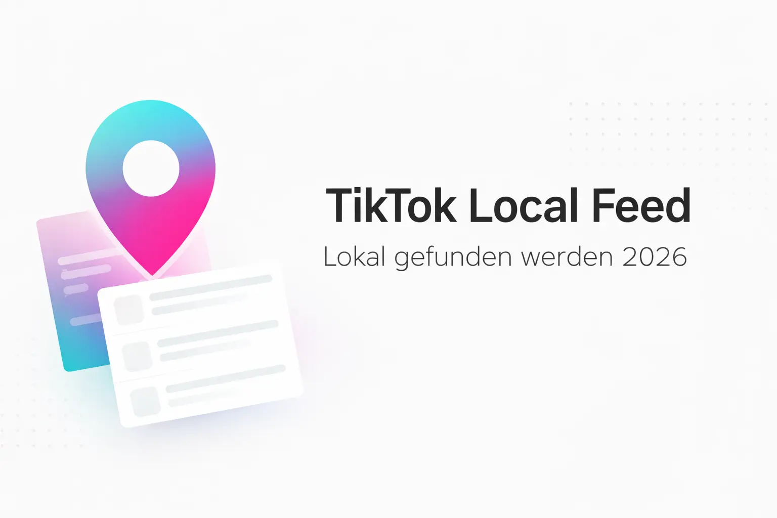 TikTok Local Feed: Lokal gefunden werden in 2026
